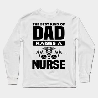 The best dad raises a nurse Long Sleeve T-Shirt